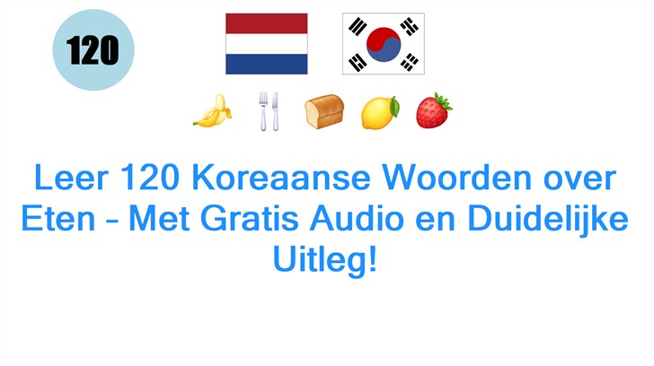 Leer 120 Koreaanse Woorden over Eten – Met Gratis Audio en Duidelijke Uitleg!